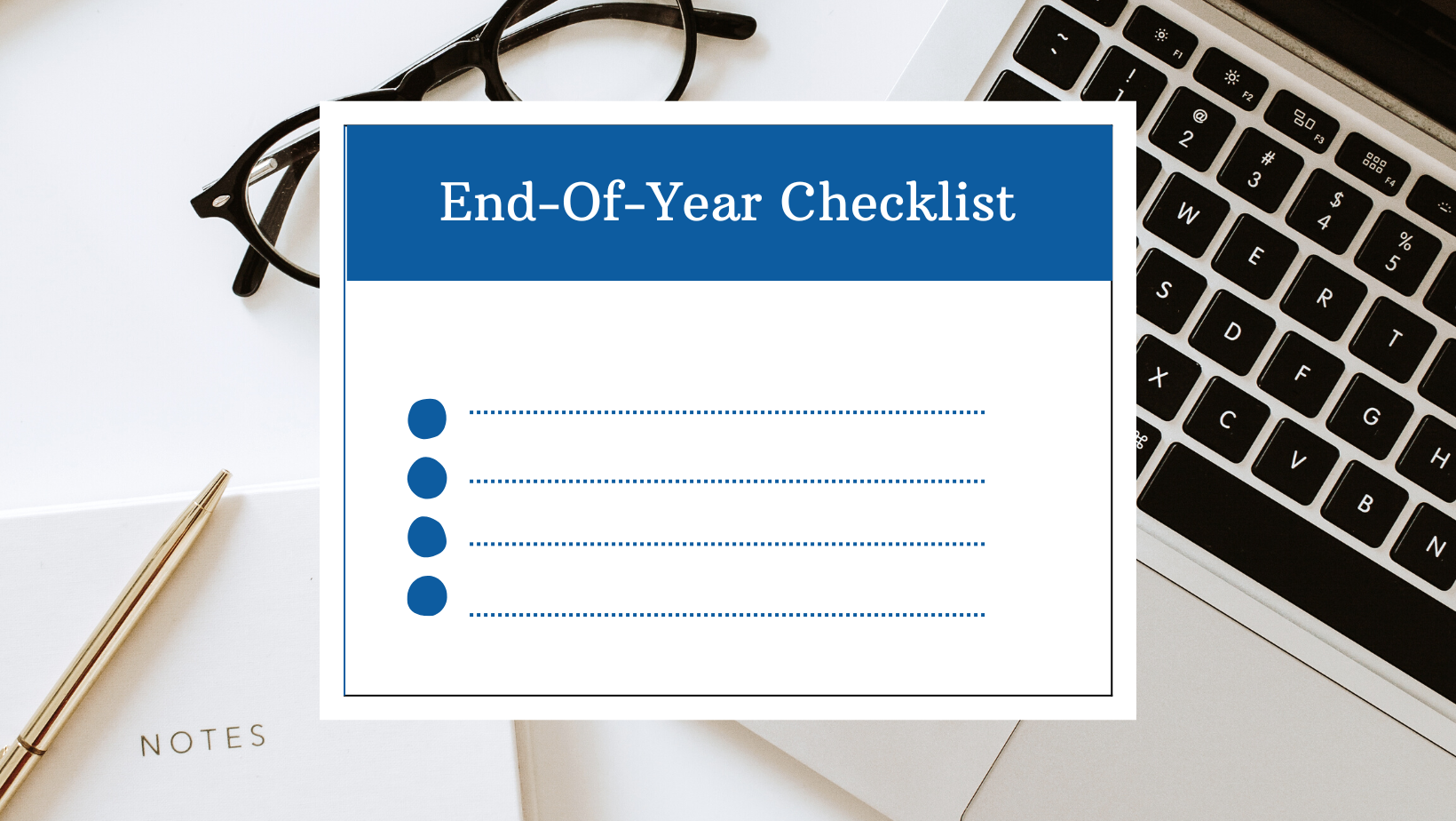 create an end of year checklist to close out the year strong!